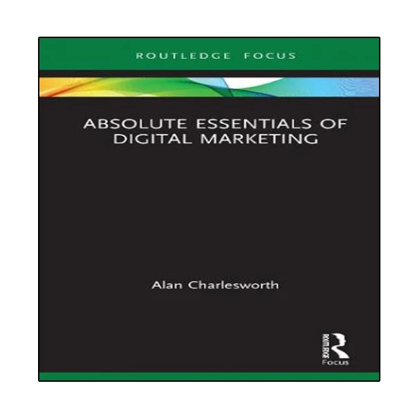 کتاب Absolute Essentials of Digital Marketing اثر Alan Charlesworth انتشارات نبض دانش