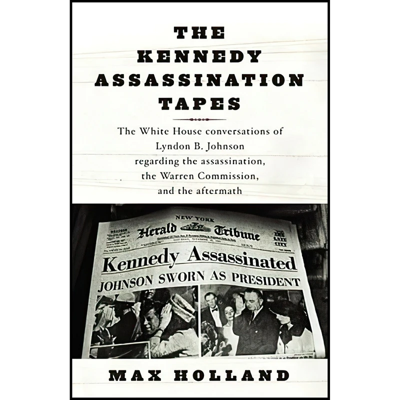 کتاب The Kennedy Assassination Tapes اثر Max Holland and Lyndon B. Johnson انتشارات Knopf