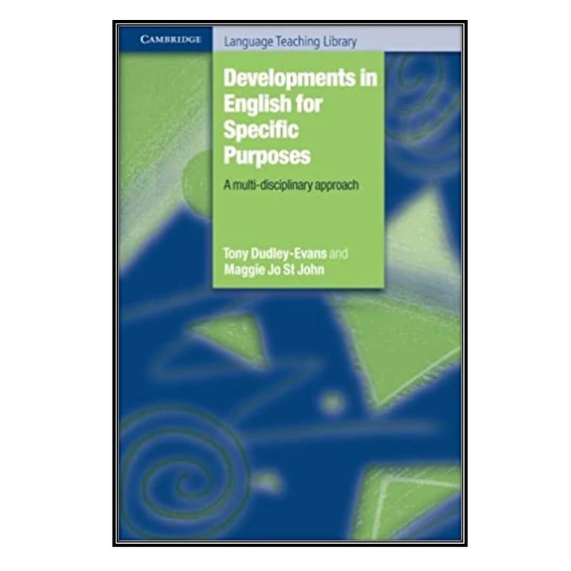 کتاب Developments in English For Specific Purposes A multi-disciplinary Approach اثر Tony Dudley-Evans and Maggie Jo St John انتشارات مؤلفین طلایی