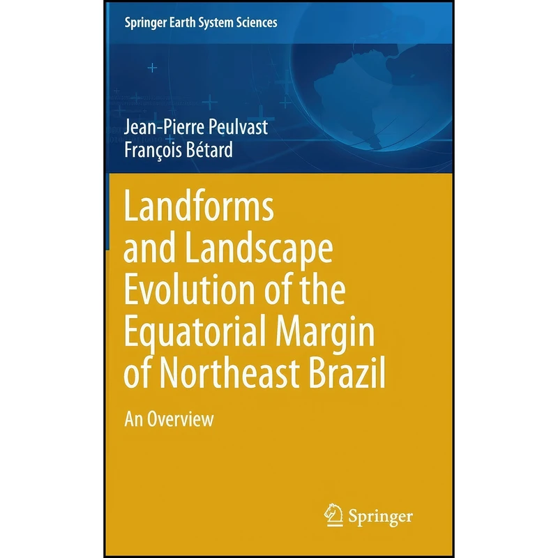 کتاب Landforms and Landscape Evolution of the Equatorial Margin of Northeast Brazil اثر جمعي از نويسندگان انتشارات Springer