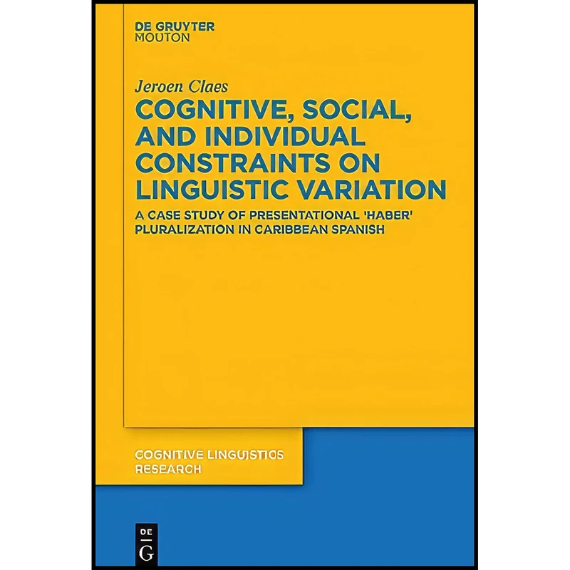 کتاب Cognitive, Social, and Individual Constraints on Linguistic Variation  اثر Jeroen Claes انتشارات De Gruyter Mouton