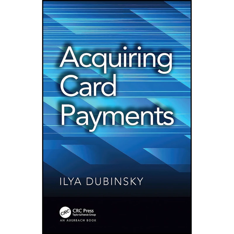 کتاب Acquiring Card Payments اثر Ilya Dubinsky انتشارات Auerbach Publications