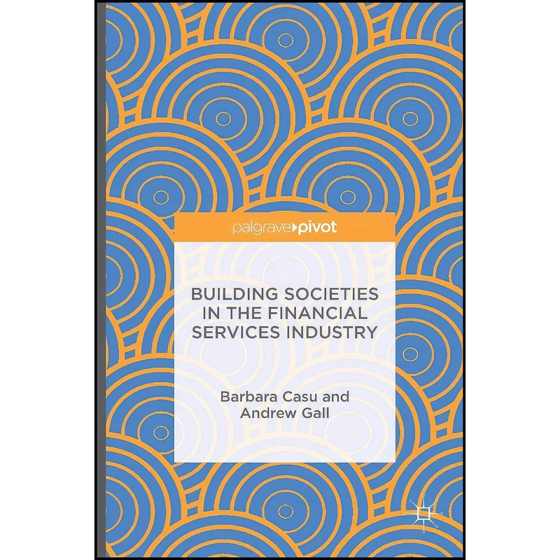 کتاب Building Societies in the Financial Services Industry اثر Barbara Casu and Andrew Gall انتشارات Palgrave Macmillan