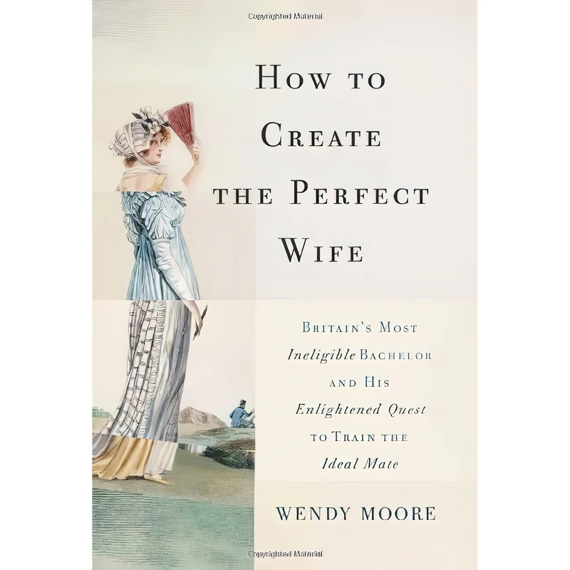کتاب How to Create the Perfect Wife اثر Wendy Moore انتشارات Basic Books