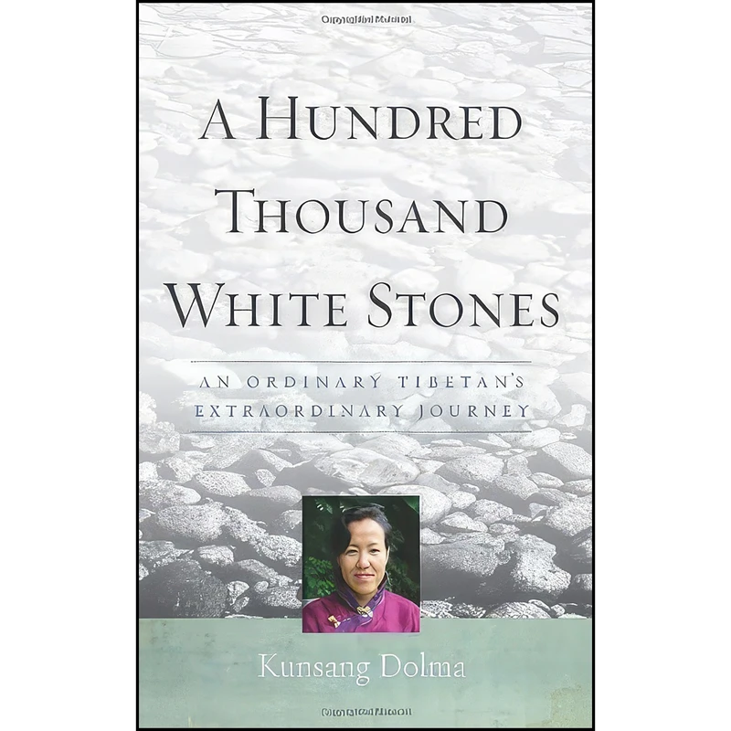 کتاب A Hundred Thousand White Stones اثر Kunsang Dolma and Evan Denno انتشارات Wisdom Publications