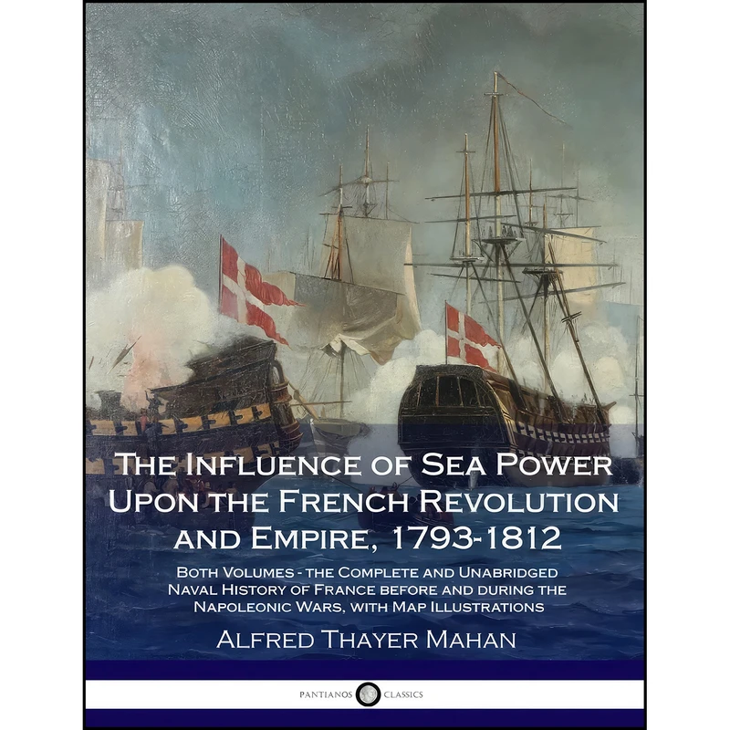 کتاب The Influence of Sea Power Upon the French Revolution and Empire, 1793-1812 اثر A. T. Mahan انتشارات تازه ها