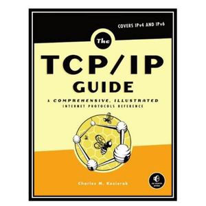 کتاب The TCP/IP Guide: A Comprehensive, Illustrated Internet Protocols Reference اثر Charles M. Kozierok انتشارات مؤلفین طلایی