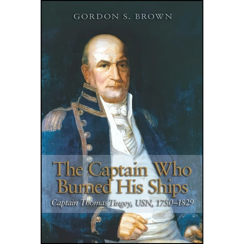کتاب The Captain Who Burned His Ships اثر Gordon S. Brown انتشارات Naval Institute Press