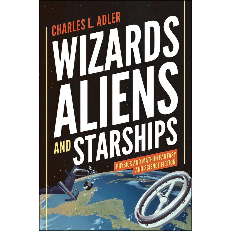 کتاب Wizards, Aliens, and Starships اثر Charles L. Adler انتشارات Princeton University Press