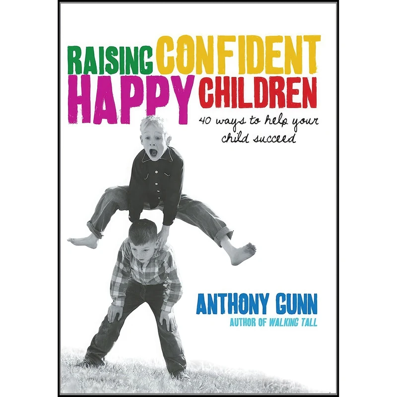 کتاب Raising Confident, Happy Children اثر Anthony Gunn and Anthony Gunn انتشارات Hardie Grant