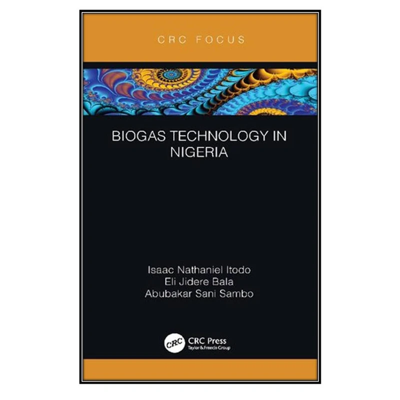  کتاب Biogas Technology in Nigeria اثر  جمعي از نويسندگان انتشارات مؤلفين طلايي