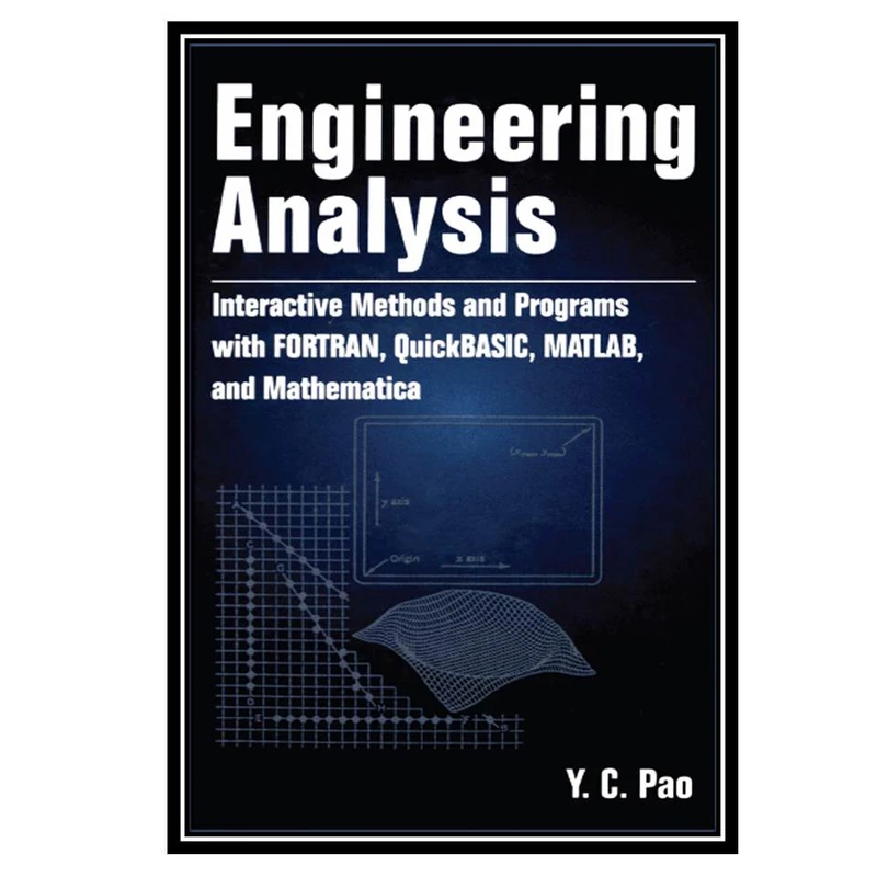 کتاب Engineering Analysis: Interactive Methods and Programs with FORTRAN QuickBASIC MATLA and Mathematica اثر Y .C. pao انتشارات مؤلفین طلایی