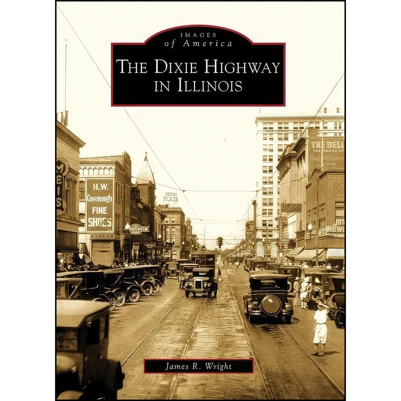 کتاب The Dixie Highway in Illinois  اثر James R. Wright انتشارات Arcadia Publishing