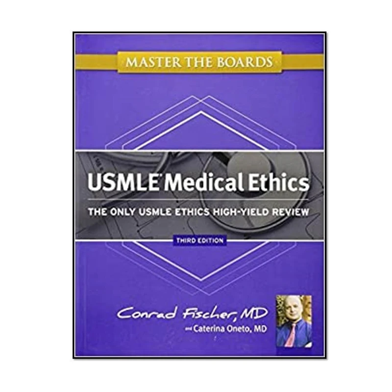 کتاب Master the Boards USMLE Medical Ethics The Only USMLE Ethics High Yield Review Third Edition اثر  Conrad Fischer and Caterina Oneto انتشارات مؤلفین طلایی 