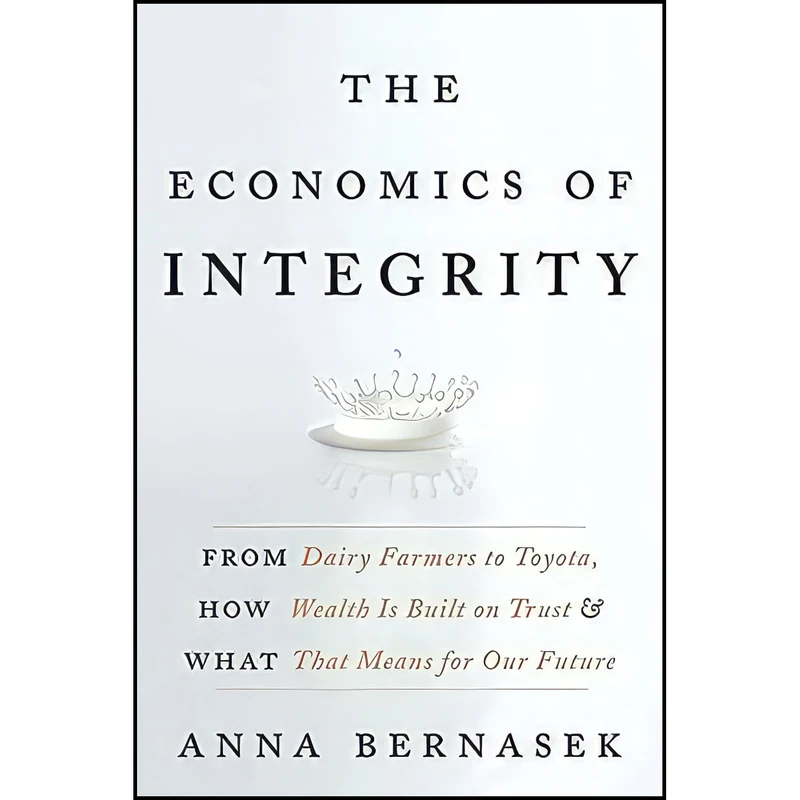 کتاب The Economics of Integrity اثر Anna Bernasek انتشارات Harper Business
