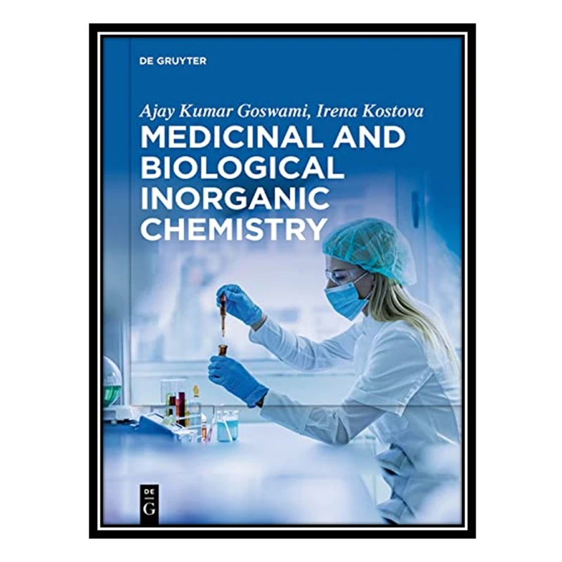 کتاب Medicinal and Biological Inorganic Chemistry اثر Ajay Kumar Goswami AND Irena Kostova انتشارات مؤلفین طلایی