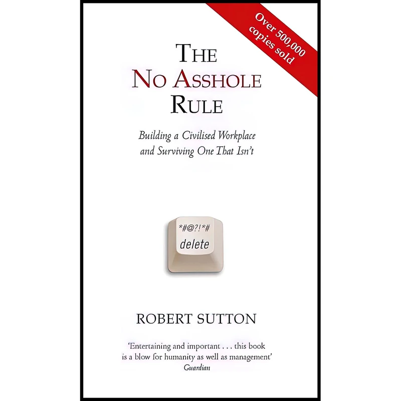 کتاب The No Asshole Rule Building a Civilised Workplace and Surviving One That Isn,t. Robert Sutton اثر Robert I. Sutton انتشارات Little, Brown Book Group