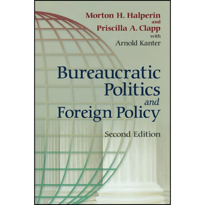 کتاب Bureaucratic Politics and Foreign Policy اثر جمعي از نويسندگان انتشارات Brookings Institution Press