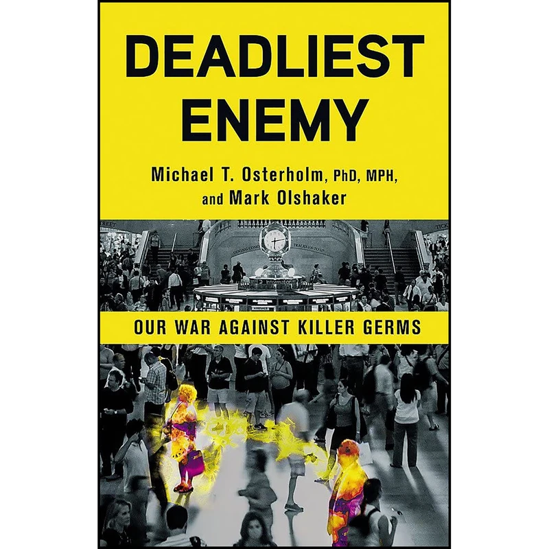 کتاب Deadliest Enemy اثر Michael T. Osterholm PhD  MPH and Mark Olshaker انتشارات Little Brown Spark