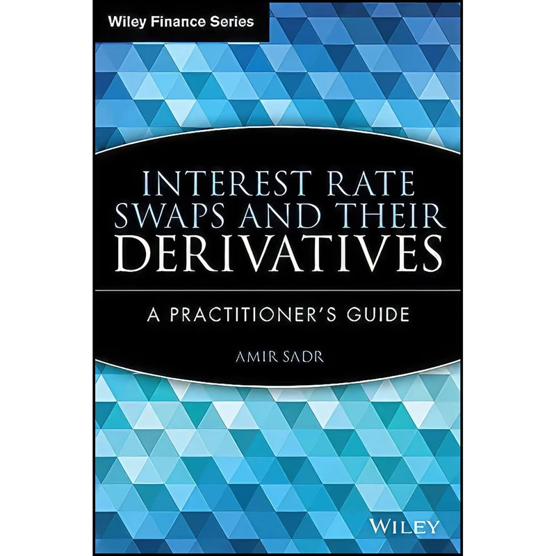 کتاب Interest Rate Swaps and Their Derivatives اثر Amir Sadr انتشارات Wiley