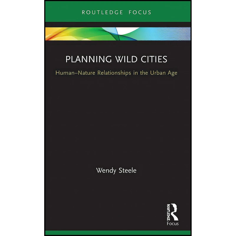 کتاب Planning Wild Cities  اثر Wendy Steele انتشارات Routledge