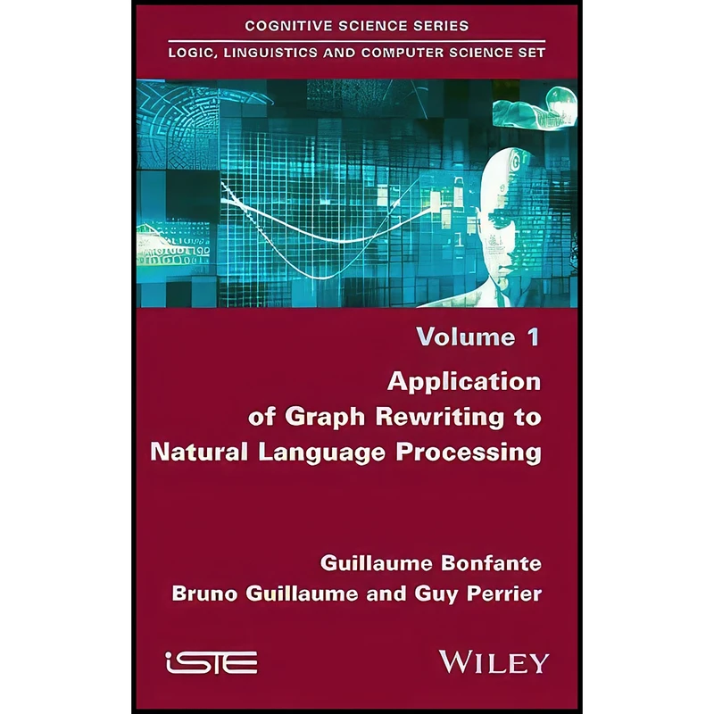 کتاب Application of Graph Rewriting to Natural Language Processing Application of Graph Rewriting to Natural Language Processing اثر جمعي از نويسندگان انتشارات Wiley-ISTE