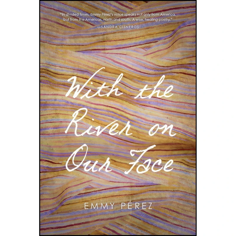 کتاب With the River on Our Face اثر Emmy Pérez انتشارات University of Arizona Press