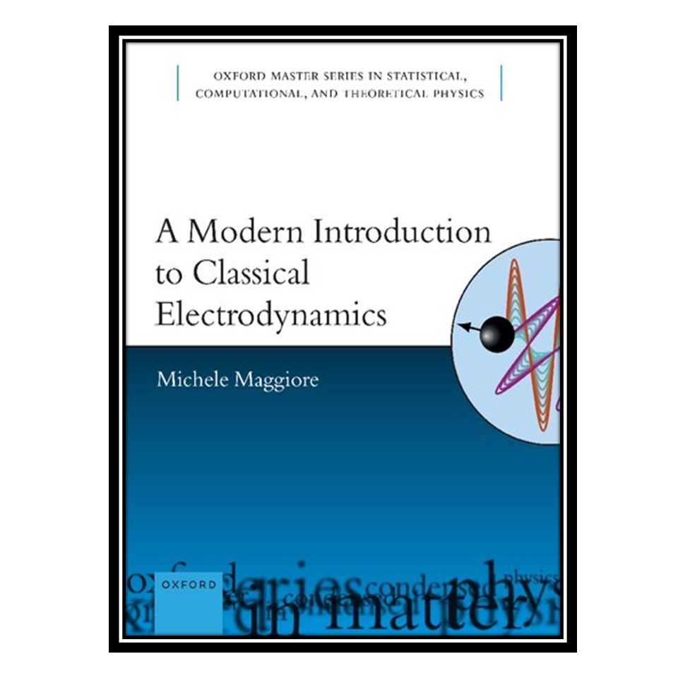 کتاب A Modern Introduction to Classical Electrodynamics اثر Michele Maggiore انتشارات مؤلفین طلایی