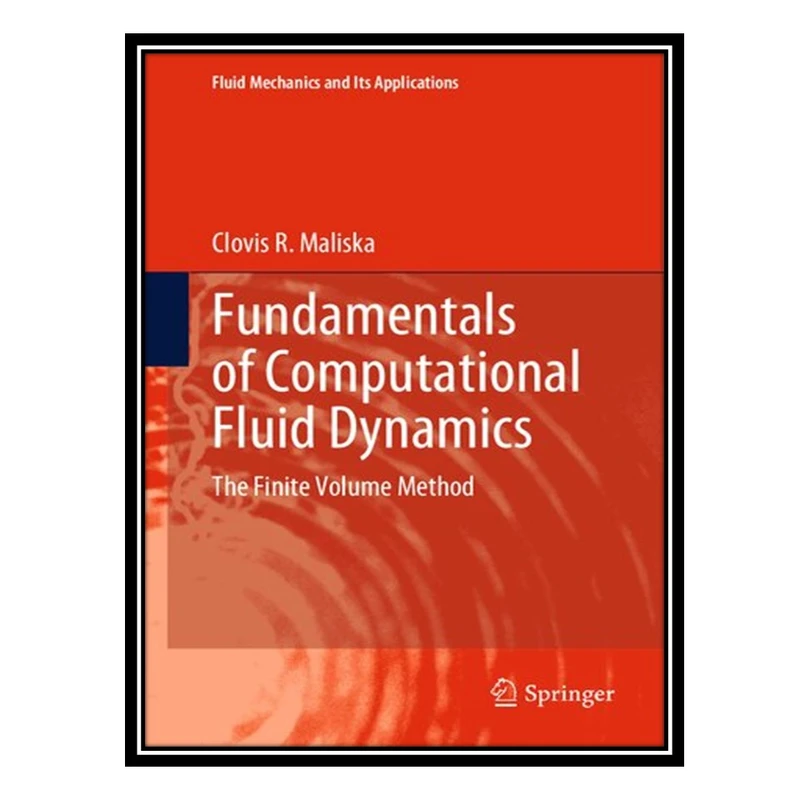 کتاب Fundamentals of Computational Fluid Dynamics - The Finite Volume Method اثر Clovis R. Maliska انتشارات مؤلفین طلایی