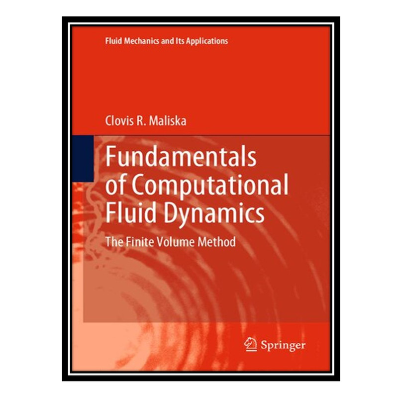 کتاب Fundamentals of Computational Fluid Dynamics - The Finite Volume Method اثر Clovis R. Maliska انتشارات مؤلفین طلایی