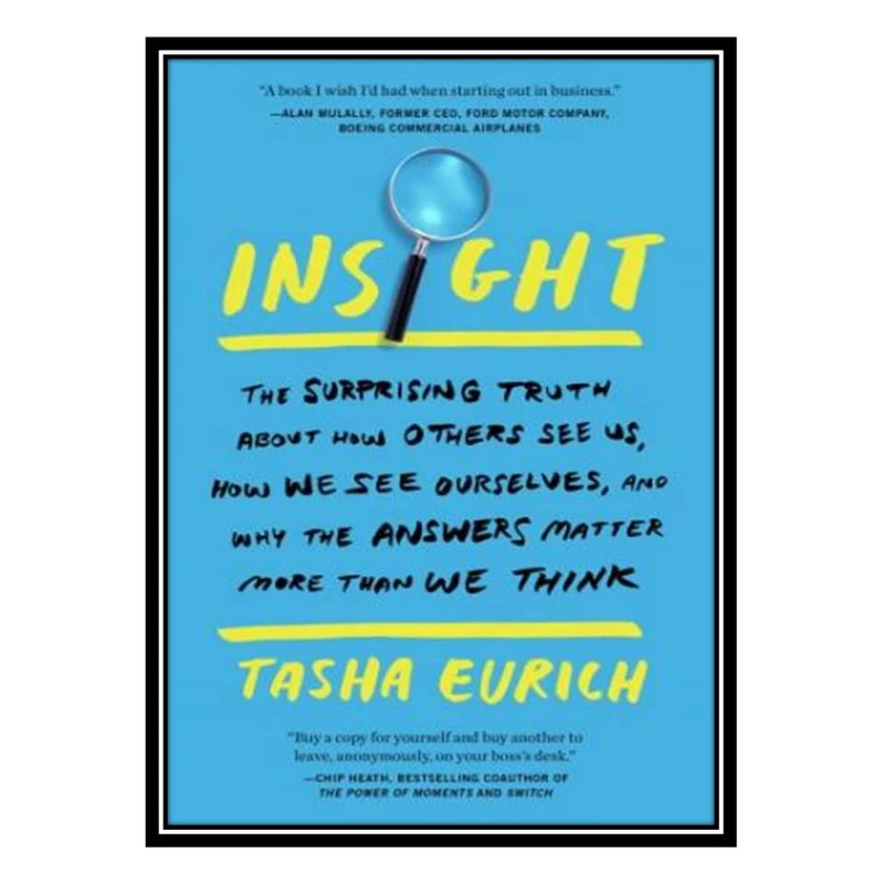 کتاب Insight Why We Are Less Self-Aware Than We Think اثر Tasha Eurich انتشارات مؤلفین طلایی