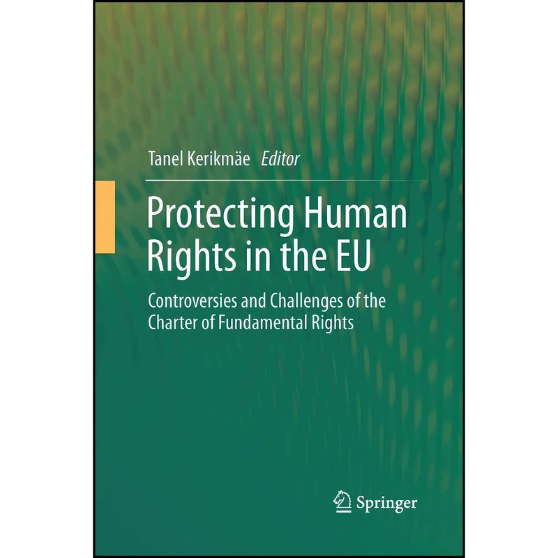 کتاب Protecting Human Rights in the EU اثر Tanel Kerikm&auml e انتشارات Springer