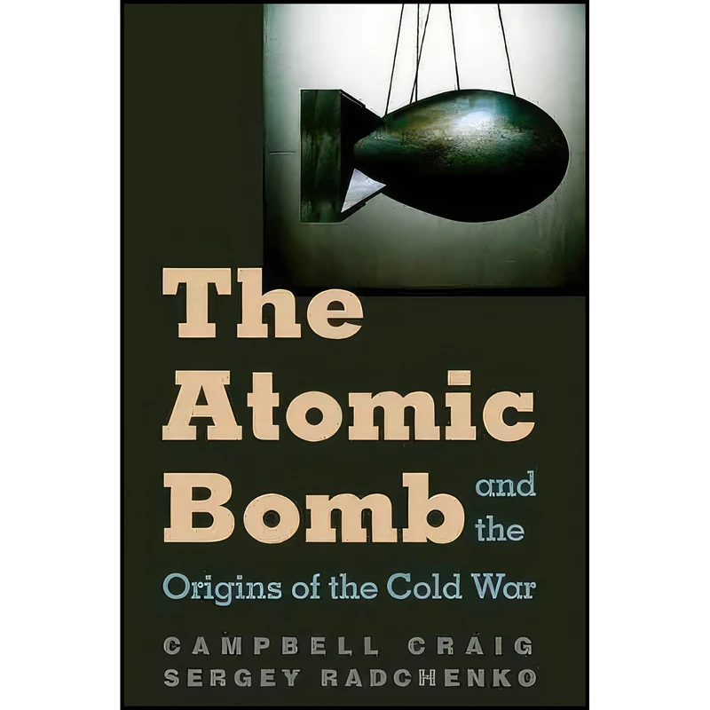 کتاب The Atomic Bomb and the Origins of the Cold War اثر جمعي از نويسندگان انتشارات Yale University Press