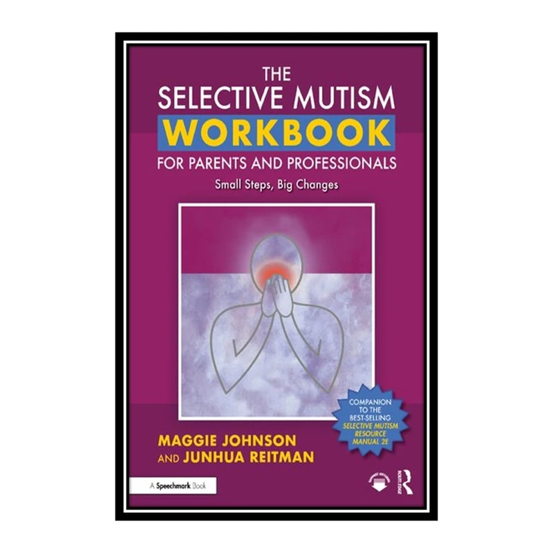 کتاب	The Selective Mutism Workbook for Parents and Professionals: Small Steps, Big Changes اثر	Maggie Johnson and Junhua Reitman انتشارات مؤلفین طلایی