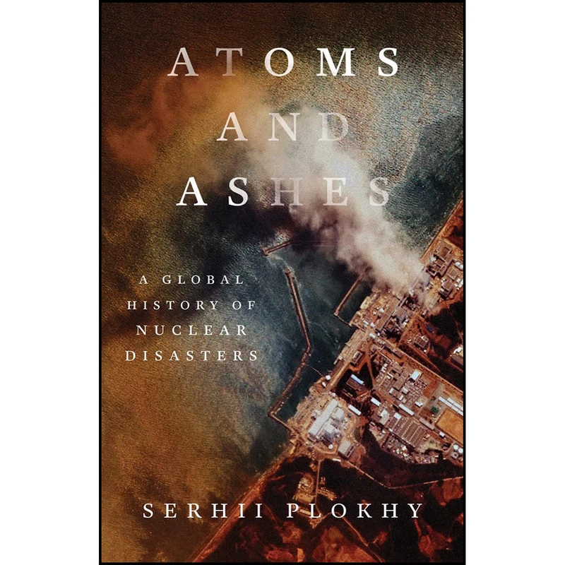 کتاب Atoms and Ashes اثر Serhii Plokhy انتشارات W. W. Norton & Company