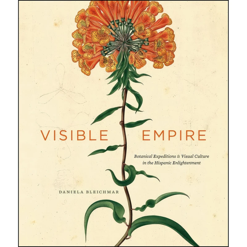 کتاب Visible Empire اثر Daniela Bleichmar انتشارات University of Chicago Press