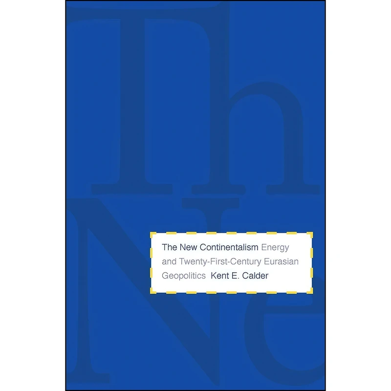 کتاب The New Continentalism اثر Kent E. Calder انتشارات Yale University Press