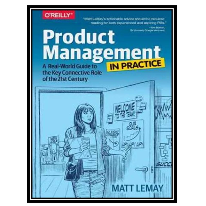 کتاب Product Management in Practice - A Real-World Guide to the Key Connective Role of the 21st Century اثر Matt Lemay انتشارات مؤلفین طلایی