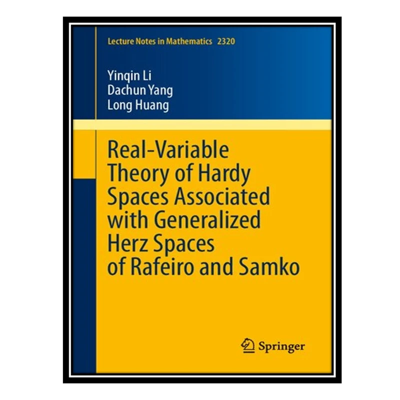 کتاب Real-Variable Theory of Hardy Spaces Associated with Generalized Herz Spaces of Rafeiro and Samko اثر جمعی از نویسندگان انتشارات مؤلفین طلایی