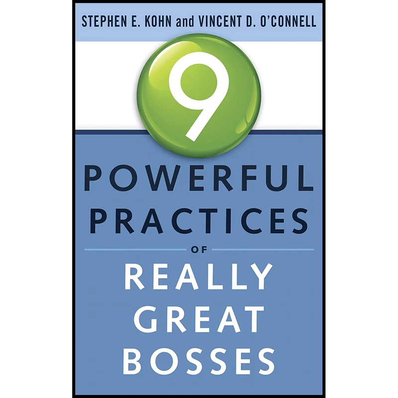 کتاب 9 Powerful Practices of Really Great Bosses اثر Stephen Kohn and Vincent OConnell انتشارات Weiser
