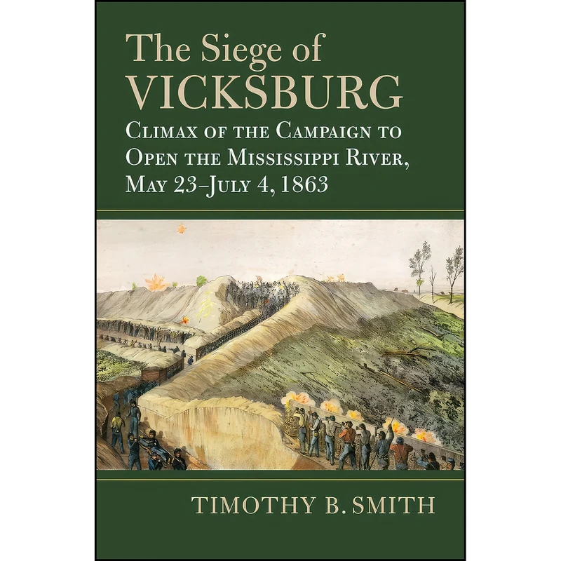 کتاب The Siege of Vicksburg اثر Timothy B. Smith انتشارات University Press of Kansas