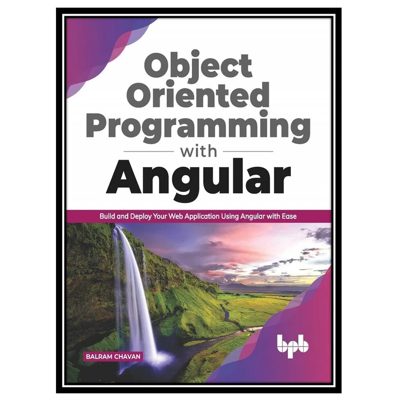 کتاب Object Oriented Programming with Angular: Build and Deploy Your Web Application Using Angular with Ease اثر Chavan and Balram Morsing انتشارات مؤلفین طلایی