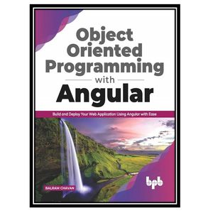 کتاب Object Oriented Programming with Angular: Build and Deploy Your Web Application Using Angular with Ease اثر Chavan and Balram Morsing انتشارات مؤلفین طلایی