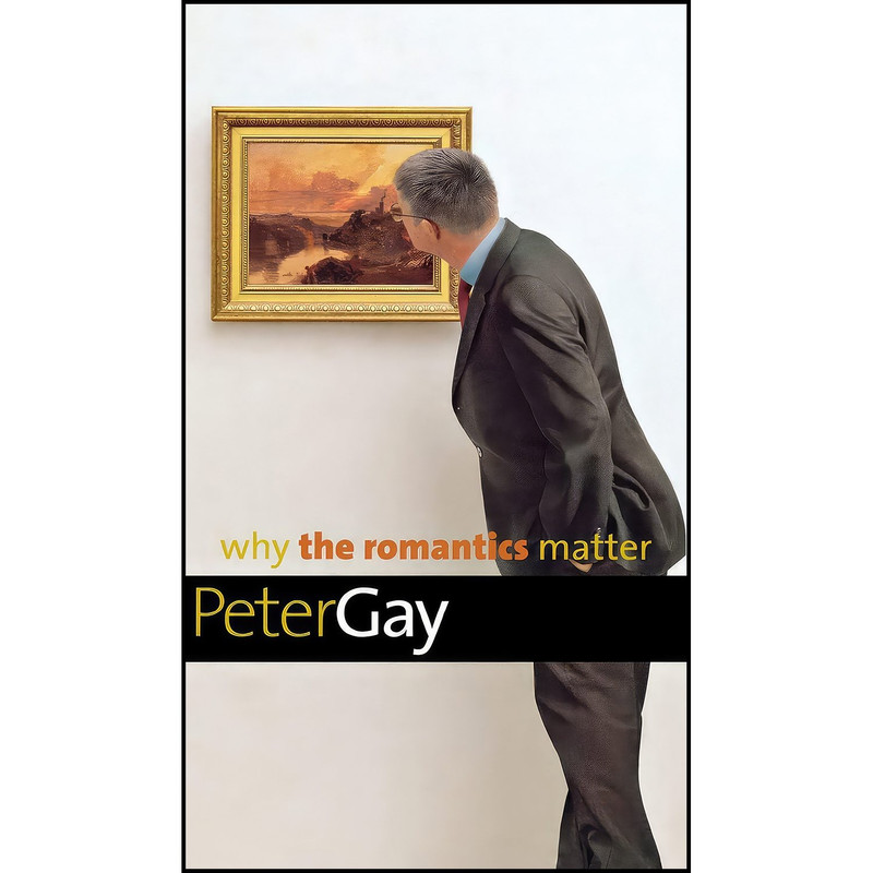 کتاب Why the Romantics Matter اثر Peter Gay انتشارات Yale University Press