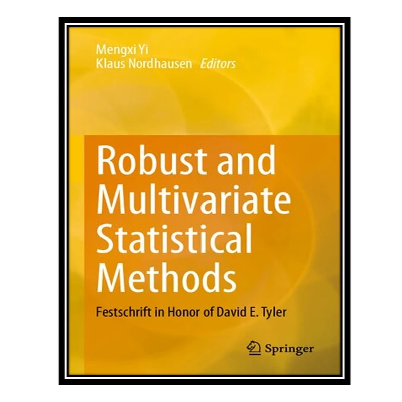 کتاب Robust and Multivariate Statistical Methods: Festschrift in Honor of David E. Tyler اثر Mengxi Yi AND Klaus Nordhausen انتشارات مؤلفین طلایی