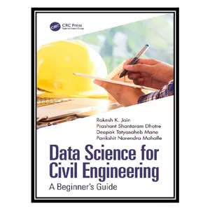 کتاب Data Science for Civil Engineering: A Beginners Guide اثر جمعی از نویسندگان انتشارات مؤلفین طلایی