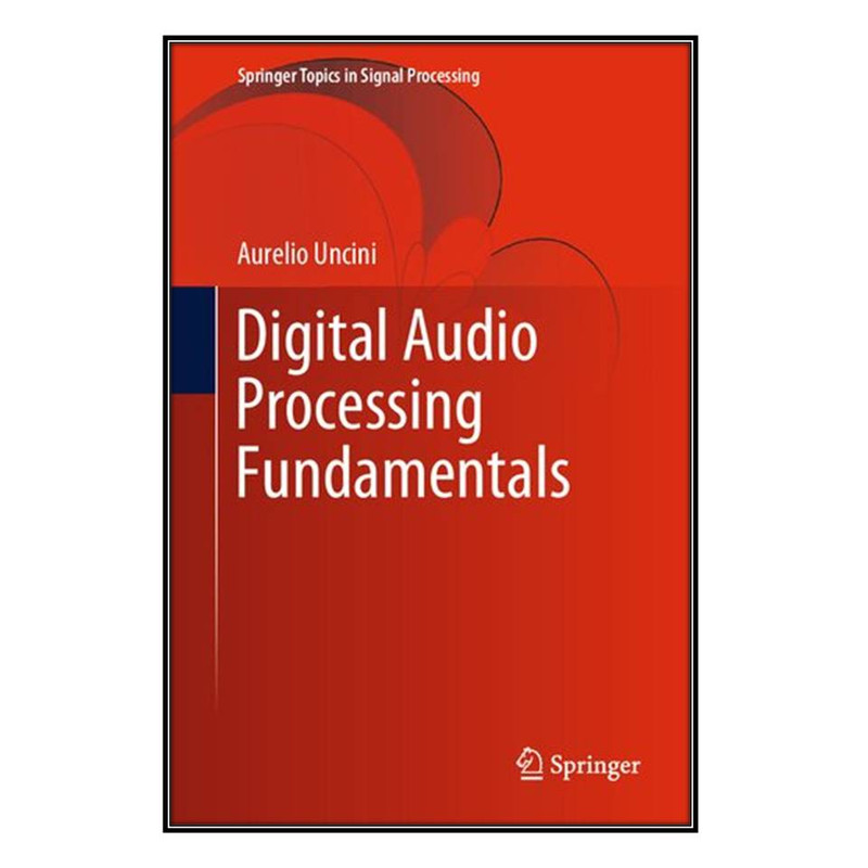  کتاب Digital Audio Processing Fundamentals اثر Aurelio Uncini انتشارات مؤلفين طلايي