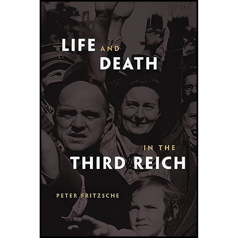 کتاب Life and Death in the Third Reich اثر Peter Fritzsche انتشارات تازه ها