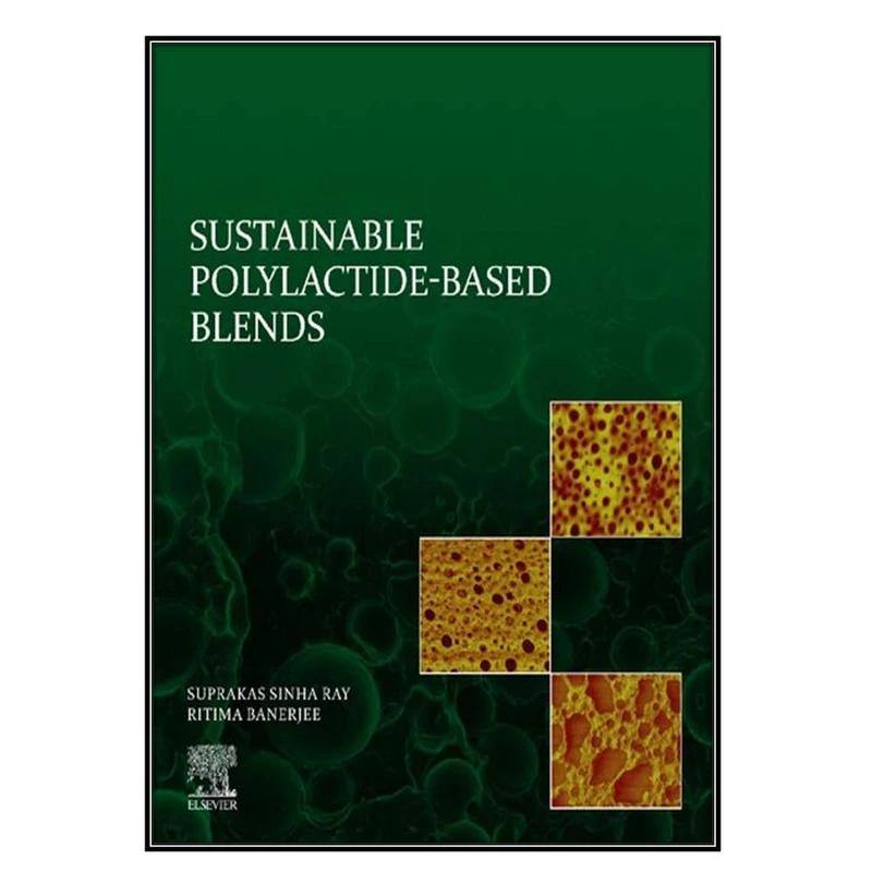  کتاب Sustainable Polylactide-Based Blends اثر Suprakas Sinha Ray and Ritima Banerjee انتشارات مؤلفين طلايي