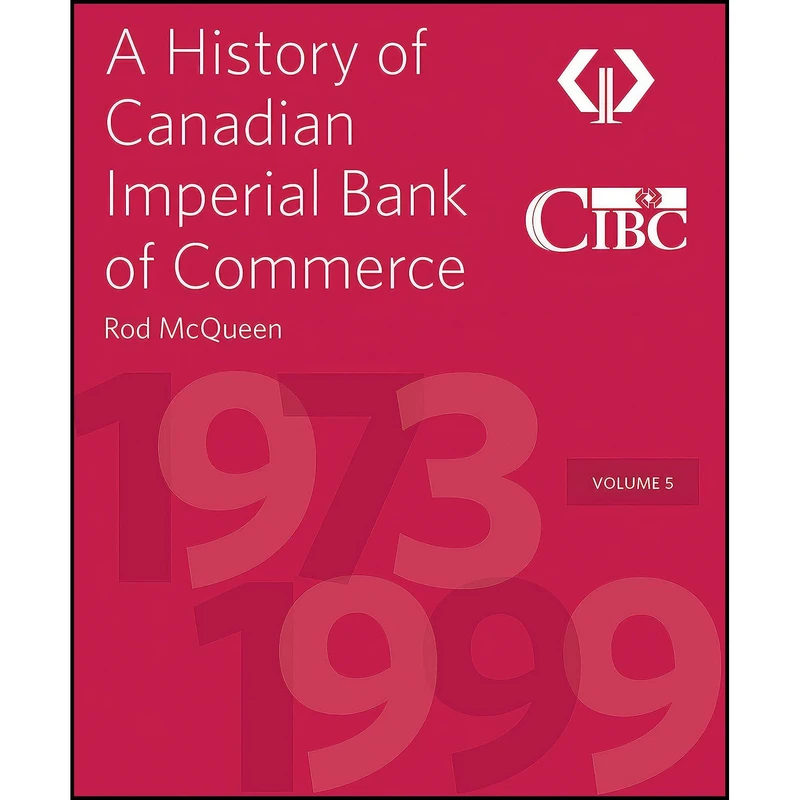 کتاب A History of Canadian Imperial Bank of Commerce اثر Rod McQueen and Victor Dodig انتشارات Canadian Imperial Bank of Commerce